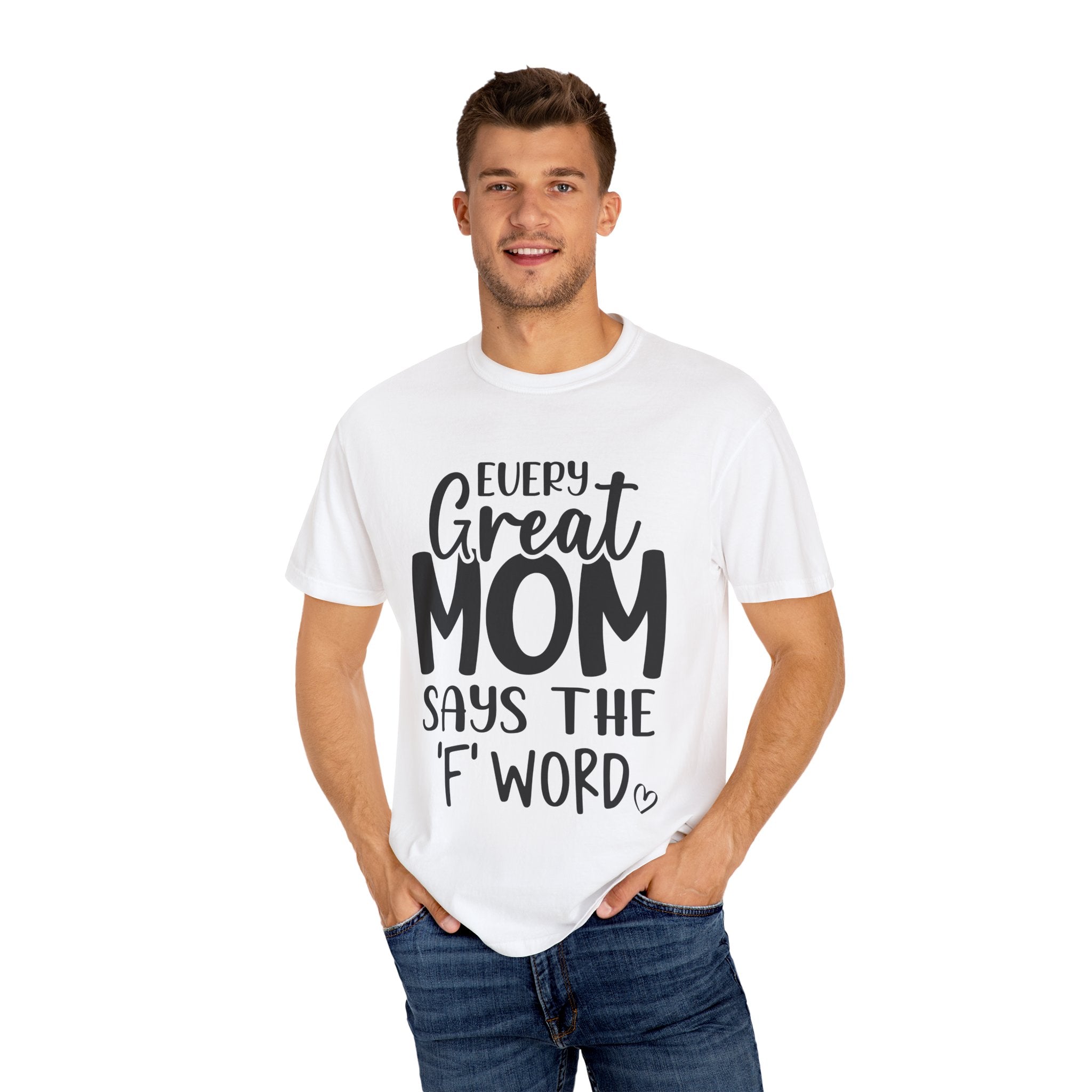 Every Great Mom Says The 'F' Word - Unisex T-Shirts