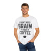 I Don't Need Brain, I Have Coffee - Unisex T-Shirts