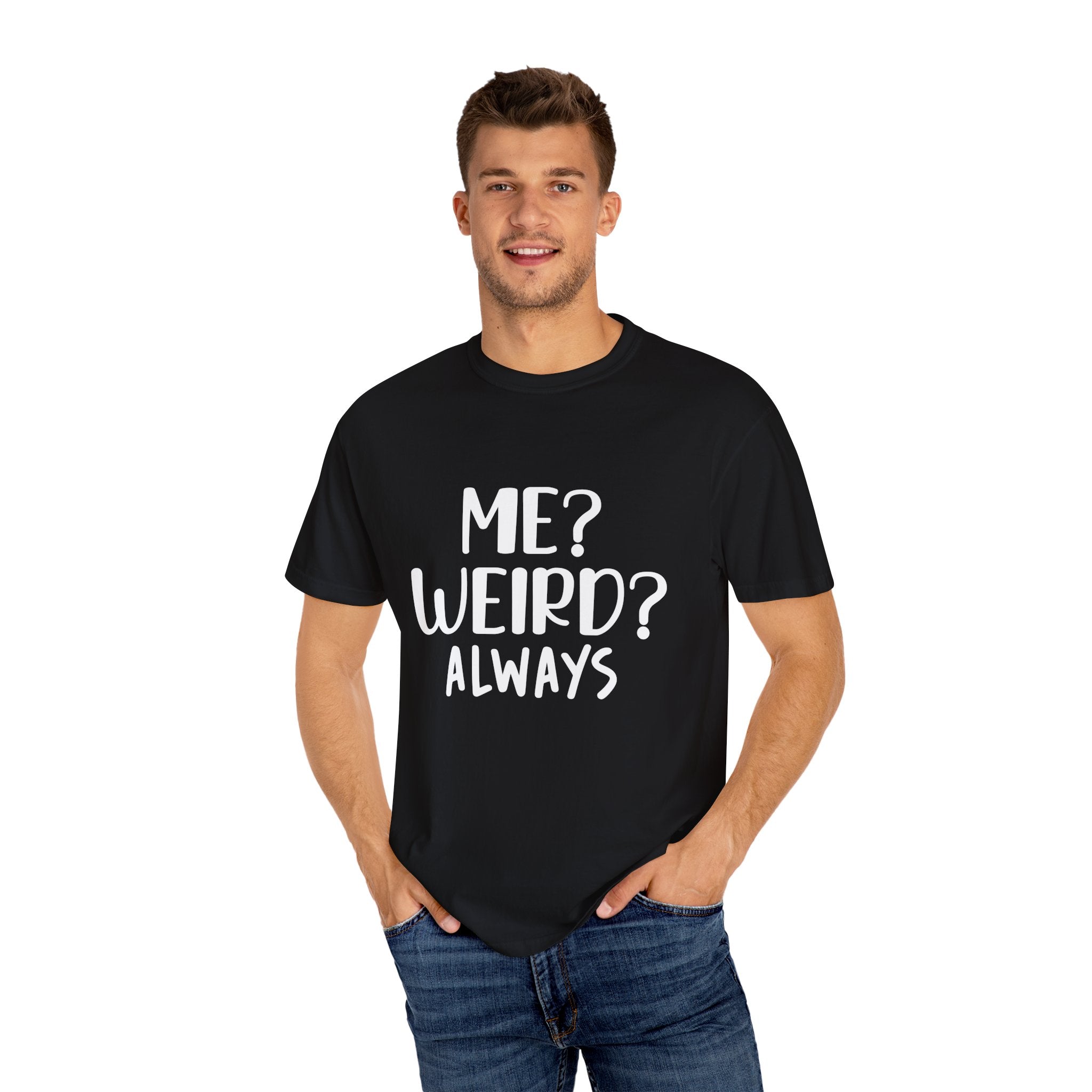 Me Weird Always - Unisex T-Shirts