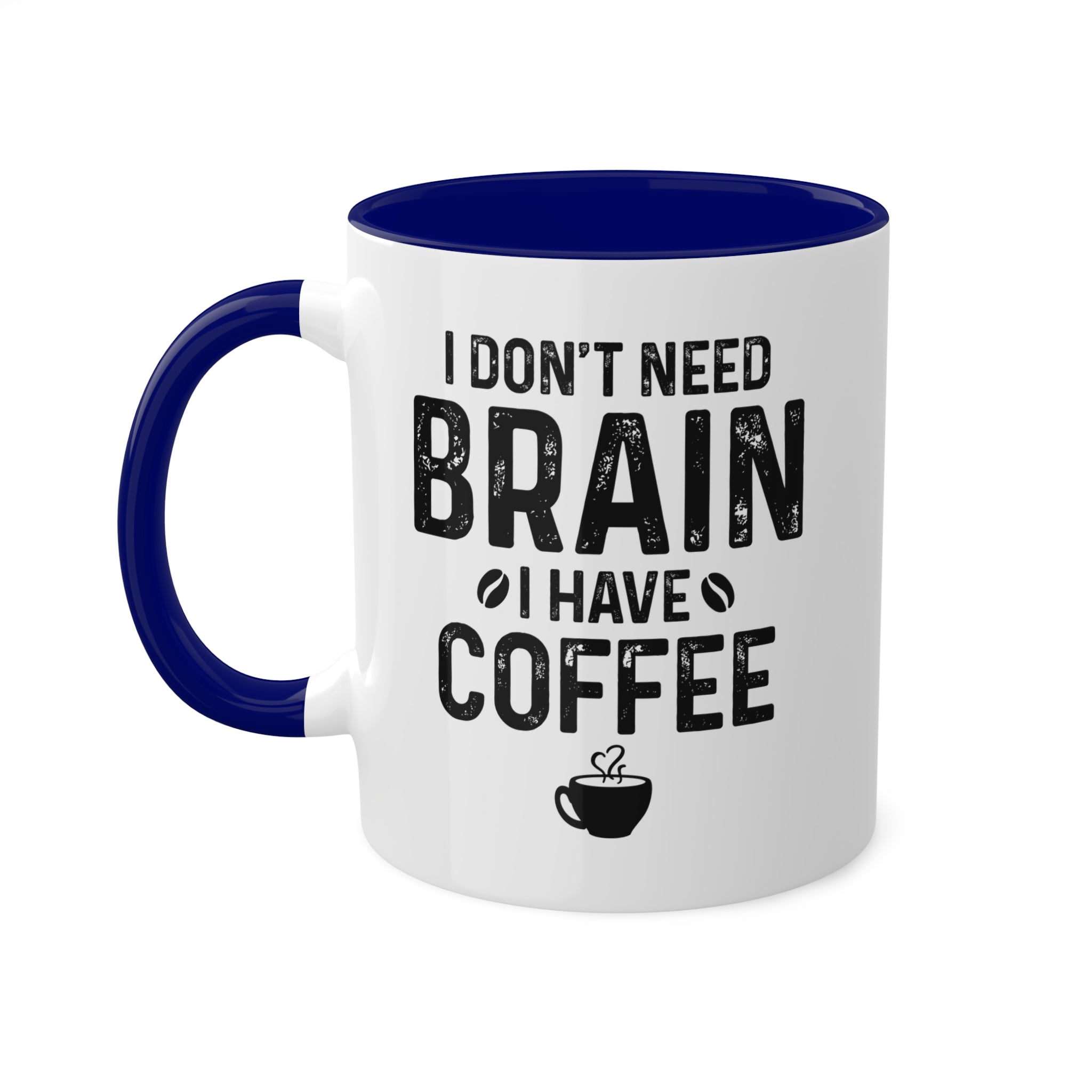 I Don't Need Brain, I Have Coffee - Inner-Color-Mugs