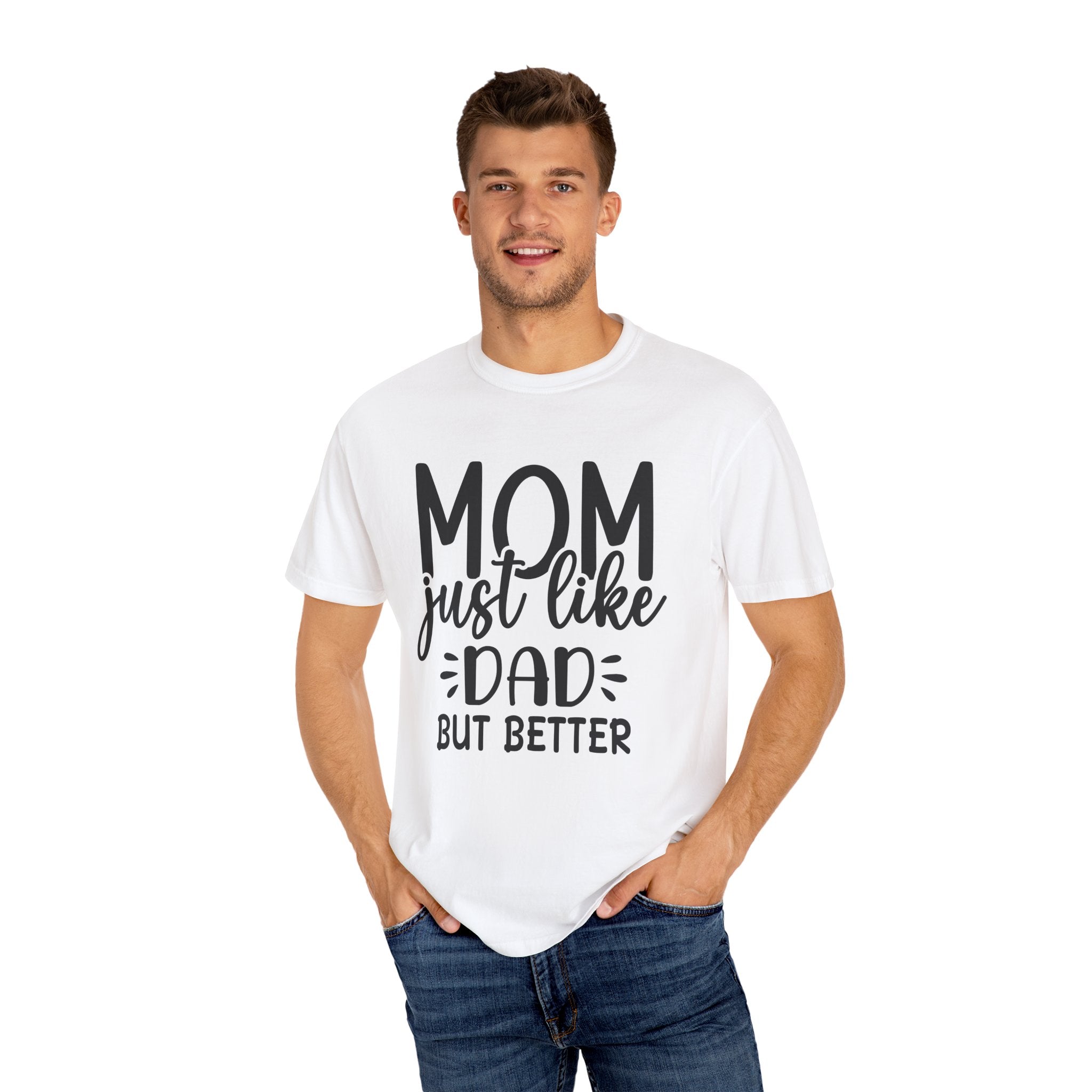 Mom Just Like Dad But Better - Unisex T-Shirts